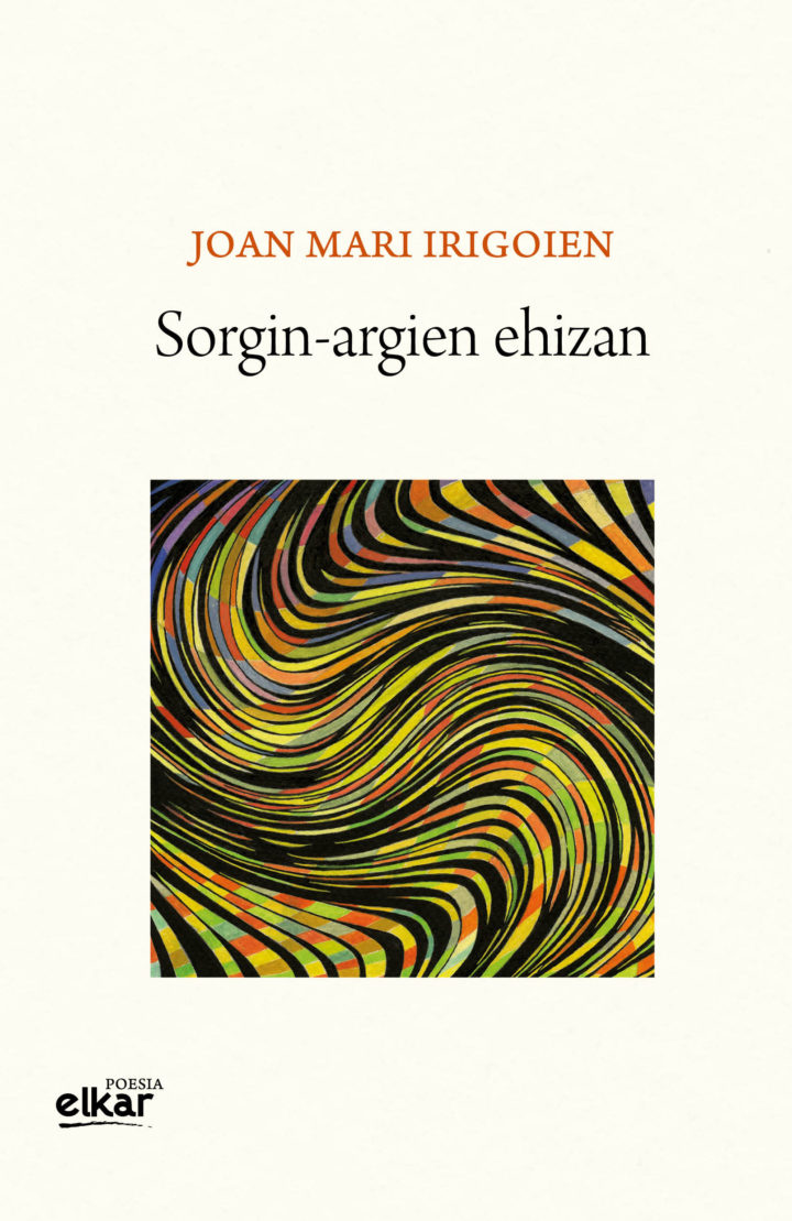 Joan  Mari  Irigoien,  “Sorgin-argien  ehizan”  eta  “Babilonia”  berritua